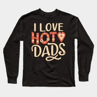 I love hot dads Long Sleeve T-Shirt